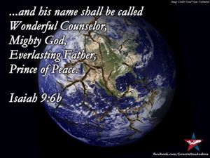 Prince of Peace his name shall be called Wonderful Counselor, Mighty God, Everlasting Father, Prince of Peace. – Isaiah 9:6